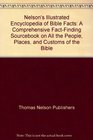 Nelson's Illustrated Encyclopedia of Bible Facts  A Comprehensive FactFinding Sourcebook on All the People Places and Customs of the Bible