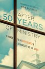 After 50 Years of Ministry 7 Things I'd Do Differently and 7 Things I'd Do the Same