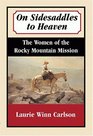 On Sidesaddles to Heaven The Women of the Rocky Mountain Mission