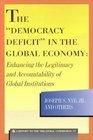 The Democracy Deficit in the Global Economy Enhancing the Legitimacy and Accountability of Global Institutions