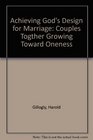 Achieving God's Design for Marriage Couples Togther Growing Toward Oneness