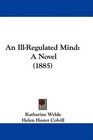 An IllRegulated Mind A Novel