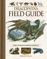 Dracopedia Field Guide Dragons of the World from Amphipteridae through Wyvernae