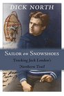 Sailor on Snowshoes Tracking Jack London's Northern Trail