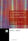 The Literary Construction of the Other in the Acts of the Apostles Charismatics the Jews and Women