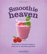 Smoothie Heaven Hundreds of Divine Recipes to Take You to Smoothie Heaven