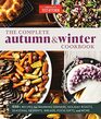 The Complete Autumn and Winter Cookbook 550 Recipes for Warming Dinners Holiday Roasts Seasonal Desserts Breads Foo d Gifts and More