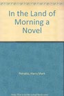 In the Land of Morning a Novel