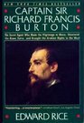 Captain Sir Richard Francis Burton The Secret Agent Who Made the Pilgrimage to Mecca Discovered the Kama Sutra and Brought the Arabian Nights to the West