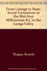 From Lineage to State  Social Formations of the MidFirst Millennium BC in the Ganges Valley