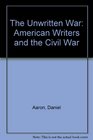Unwritten War American Writers And The Civil War