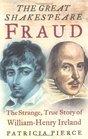 The Great Shakespeare Fraud The Strange True Story of WilliamHenry Ireland