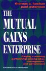The Mutual Gains Enterprise Forging a Winning Partnership Among Labor Management and Government