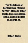 The Visitations of Hertfordshire  Made by Robert Cooke Esqclarencieux in 1572 and Sir Richard St George Kt