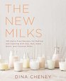 The New Milks 100 DairyFree Recipes for Making and Cooking with Soy Nut Seed Grain and Coconut Milks