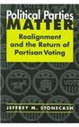 Political Parties Matter Realignment And the Return of Partisan Voting