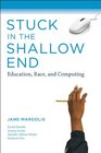 Stuck in the Shallow End Education Race and Computing