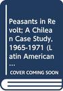 Peasants in Revolt A Chilean Case Study 19651971 A Chilean Case Study 19651971