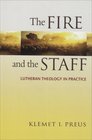 The Fire And The Staff: Lutheran Theology In Practice