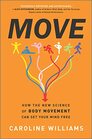 Move How the New Science of Body Movement Can Set Your Mind Free