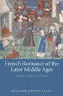 French Romance of the Later Middle Ages Gender Morality and Desire