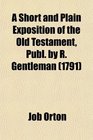 A Short and Plain Exposition of the Old Testament Publ by R Gentleman