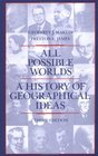 All Possible Worlds  A History of Geographical Ideas