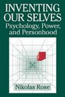 Inventing our Selves  Psychology Power and Personhood
