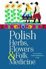Polish Herbs Flowers  Folk Medicine Revised Edition