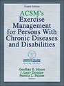 ACSM's Exercise Management for Persons with Chronic Diseases and Disabilities4th Edition