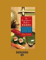 The Connoisseur's Guide to SUSHI  Everything you need to know about Sushi Varieties and Accompaniments Etiquette and Dining Tips and More