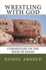Wrestling with God Commentary on the book of Jonah