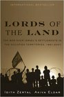 Lords of the Land The War Over Israel's Settlements in the Occupied Territories 19672007