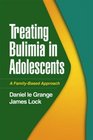 Treating Bulimia in Adolescents A FamilyBased Approach