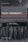 Polish Immigrants and Industrial Chicago  Workers on the South Side 18801922