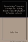 Preventing Classroom Disruption Policy Practice and Evaluation in Urban Schools