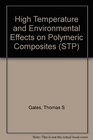 High Temperature and Environmental Effects on Polymeric Composites