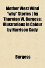 Mother West Wind why Stories  by Thornton W Burgess Illustrations in Colour by Harrison Cady