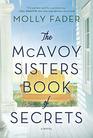 The McAvoy Sisters Book of Secrets A Novel