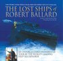 The Lost Ships of Robert Ballard An Unforgettable Underwater Tour by the World's Leading DeepSea Explorer