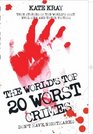 The World's 20 Worst Crimes True Stories of 20 Killers and Their 1000 Victims