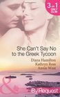 She Can't Say No to the Greek Tycoon The Kouvaris marriage / The Greek Tycoon's Innocent Mistress / The Greek's Convenient Mistress