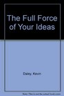 The Full Force of Your Ideas