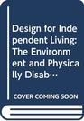 Design for Independent Living The Environment and Physically Disabled People