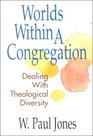Worlds Within a Congregation Dealing With Theological Diversity