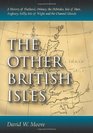 The Other British Isles A History of Shetland Orkney the Hebrides Isle of Man Anglesey Scilly Isle of Wight and the Channel Islands