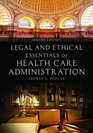 Legal And Ethical Essentials Of Health Care Administration