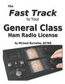 The Fast Track to Your General Class Ham Radio License Covers all FCC General Class Exam Questions July 1 2015 until June 30 2019