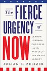 The Fierce Urgency of Now Lyndon Johnson Congress and the Battle for the Great Society