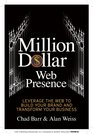 Million Dollar Web Presence Leverage the Web to Build Your Brand and Transform Your Business